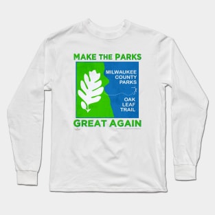 Make The Parks Great Again • Milwaukee County Parks Long Sleeve T-Shirt